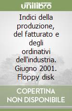 Indici della produzione, del fatturato e degli ordinativi dell'industria. Giugno 2001. Floppy disk libro