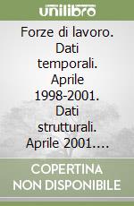 Forze di lavoro. Dati temporali. Aprile 1998-2001. Dati strutturali. Aprile 2001. CD-ROM libro