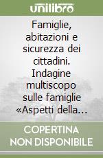 Famiglie, abitazioni e sicurezza dei cittadini. Indagine multiscopo sulle famiglie «Aspetti della vita quotidiana». Anno 1999. Con floppy disk libro