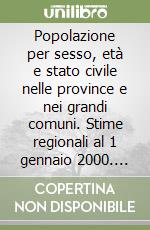 Popolazione per sesso, età e stato civile nelle province e nei grandi comuni. Stime regionali al 1 gennaio 2000. Anno 1999. Con floppy disk libro