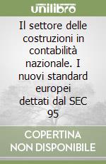 Il settore delle costruzioni in contabilità nazionale. I nuovi standard europei dettati dal SEC 95 libro