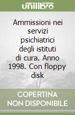 Ammissioni nei servizi psichiatrici degli istituti di cura. Anno 1998. Con floppy disk libro