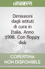 Dimissioni dagli istituti di cura in Italia. Anno 1998. Con floppy disk libro