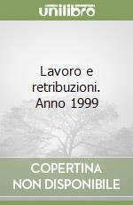 Lavoro e retribuzioni. Anno 1999 libro