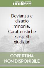 Devianza e disagio minorile. Caratteristiche e aspetti giudiziari libro