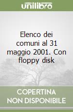 Elenco dei comuni al 31 maggio 2001. Con floppy disk