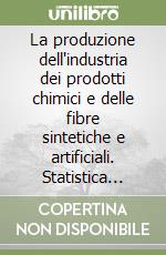 La produzione dell'industria dei prodotti chimici e delle fibre sintetiche e artificiali. Statistica trimestrale. Anno 1998 libro