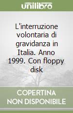 L'interruzione volontaria di gravidanza in Italia. Anno 1999. Con floppy disk