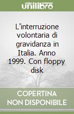 L'interruzione volontaria di gravidanza in Italia. Anno 1999. Con floppy disk libro