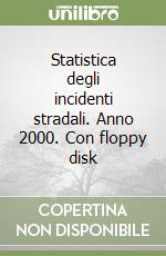 Statistica degli incidenti stradali. Anno 2000. Con floppy disk