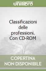 Classificazioni delle professioni. Con CD-ROM libro