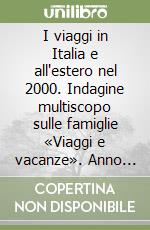 I viaggi in Italia e all'estero nel 2000. Indagine multiscopo sulle famiglie «Viaggi e vacanze». Anno 2000. Con floppy disk libro