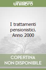 I trattamenti pensionistici. Anno 2000