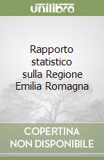 Rapporto statistico sulla Regione Emilia Romagna