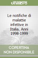 Le notifiche di malattie infettive in Italia. Anni 1998-1999 libro