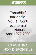 Contabilità nazionale. Vol. 1: Conti economici nazionali. Anni 1970-2000 libro