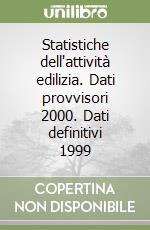 Statistiche dell'attività edilizia. Dati provvisori 2000. Dati definitivi 1999 libro