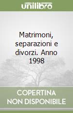 Matrimoni, separazioni e divorzi. Anno 1998 libro