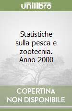 Statistiche sulla pesca e zootecnia. Anno 2000