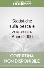 Statistiche sulla pesca e zootecnia. Anno 2000 libro