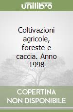 Coltivazioni agricole, foreste e caccia. Anno 1998 libro