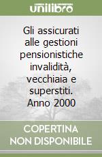 Gli assicurati alle gestioni pensionistiche invalidità, vecchiaia e superstiti. Anno 2000 libro