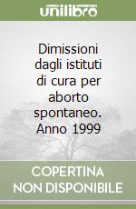 Dimissioni dagli istituti di cura per aborto spontaneo. Anno 1999 libro