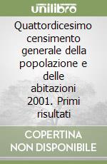 Quattordicesimo censimento generale della popolazione e delle abitazioni 2001. Primi risultati libro