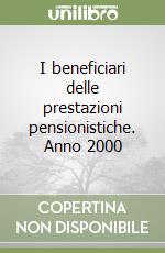 I beneficiari delle prestazioni pensionistiche. Anno 2000 libro