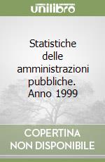 Statistiche delle amministrazioni pubbliche. Anno 1999 libro