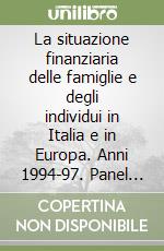 La situazione finanziaria delle famiglie e degli individui in Italia e in Europa. Anni 1994-97. Panel europeo sulle famiglie (ECHP) 1994-1997 libro