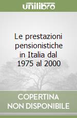 Le prestazioni pensionistiche in Italia dal 1975 al 2000 libro