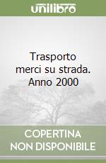 Trasporto merci su strada. Anno 2000 libro