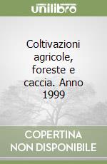 Coltivazioni agricole, foreste e caccia. Anno 1999 libro