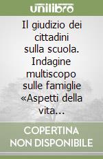 Il giudizio dei cittadini sulla scuola. Indagine multiscopo sulle famiglie «Aspetti della vita quotidiana». Anno 1999-2000 libro