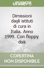 Dimissioni dagli istituti di cura in Italia. Anno 1999. Con floppy disk libro