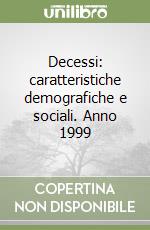 Decessi: caratteristiche demografiche e sociali. Anno 1999 libro