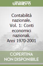 Contabilità nazionale. Vol. 1: Conti economici nazionali. Anni 1970-2001 libro