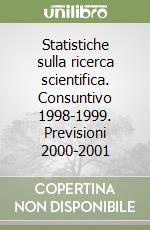 Statistiche sulla ricerca scientifica. Consuntivo 1998-1999. Previsioni 2000-2001 libro