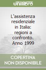 L'assistenza residenziale in Italia: regioni a confronto. Anno 1999 libro