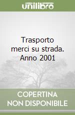 Trasporto merci su strada. Anno 2001