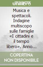 Musica e spettacoli. Indagine multiscopo sulle famiglie «I cittadini e il tempo libero». Anno 2000 libro