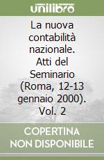 La nuova contabilità nazionale. Atti del Seminario (Roma, 12-13 gennaio 2000). Vol. 2 libro