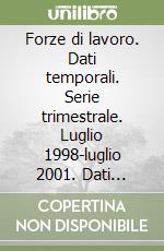 Forze di lavoro. Dati temporali. Serie trimestrale. Luglio 1998-luglio 2001. Dati strutturali. Luglio 2001 su CD-ROM libro