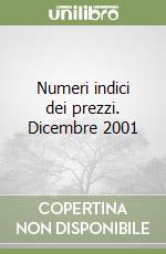 Numeri indici dei prezzi. Dicembre 2001