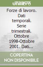 Forze di lavoro. Dati temporali. Serie trimestrali. Ottobre 1998-Ottobre 2001. Dati strutturali. Ottobre 2001 su CD-ROM libro