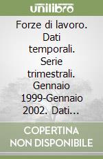 Forze di lavoro. Dati temporali. Serie trimestrali. Gennaio 1999-Gennaio 2002. Dati strutturali. Gennaio 2002 su CD-ROM libro