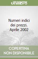 Numeri indici dei prezzi. Aprile 2002 libro