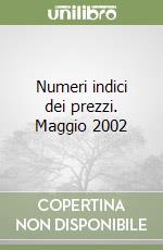 Numeri indici dei prezzi. Maggio 2002