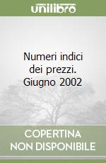 Numeri indici dei prezzi. Giugno 2002 libro